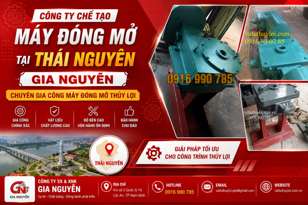 Công Ty Chế Tạo Máy Đóng Mở Tại Thái Nguyên – Gia Nguyễn Chuyên Gia Công Máy Đóng Mở Thủy Lợi