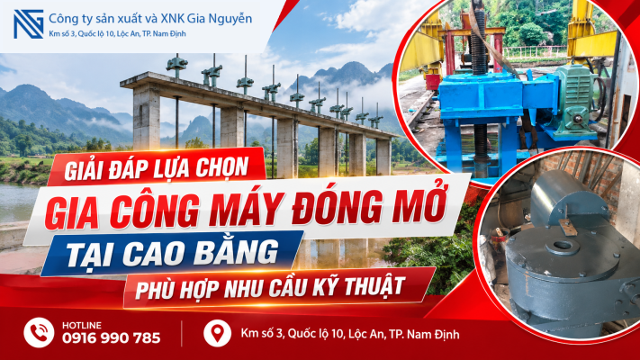 Giải đáp lựa chọn gia công máy đóng mở tại Cao Bằng phù hợp nhu cầu kỹ thuật