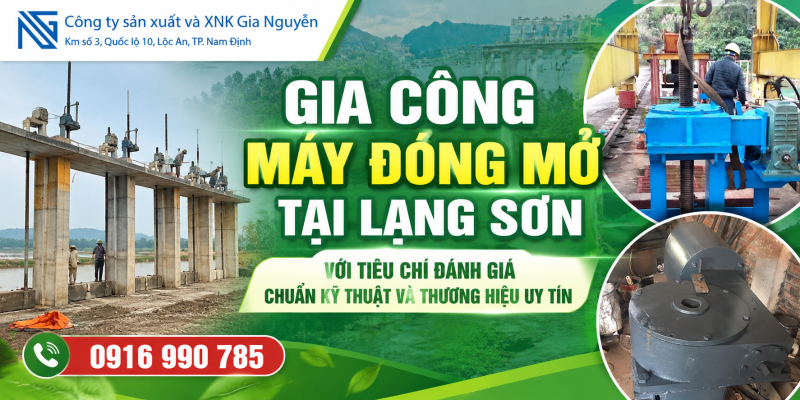 Gia công máy đóng mở tại Lạng Sơn với tiêu chí đánh giá chuẩn kỹ thuật và thương hiệu uy tín
